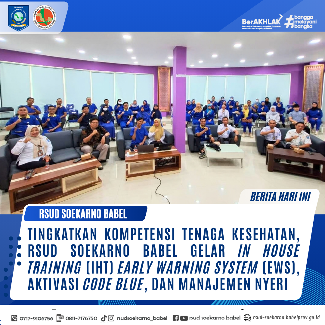 TINGKATKAN KOMPETENSI TENAGA KESEHATAN, RSUD SOEKARNO BABEL GELAR IN HOUSE TRAINING (IHT) EARLY WARNING SYSTEM (EWS), AKTIVASI CODE BLUE, DAN MANAJEMEN NYERI