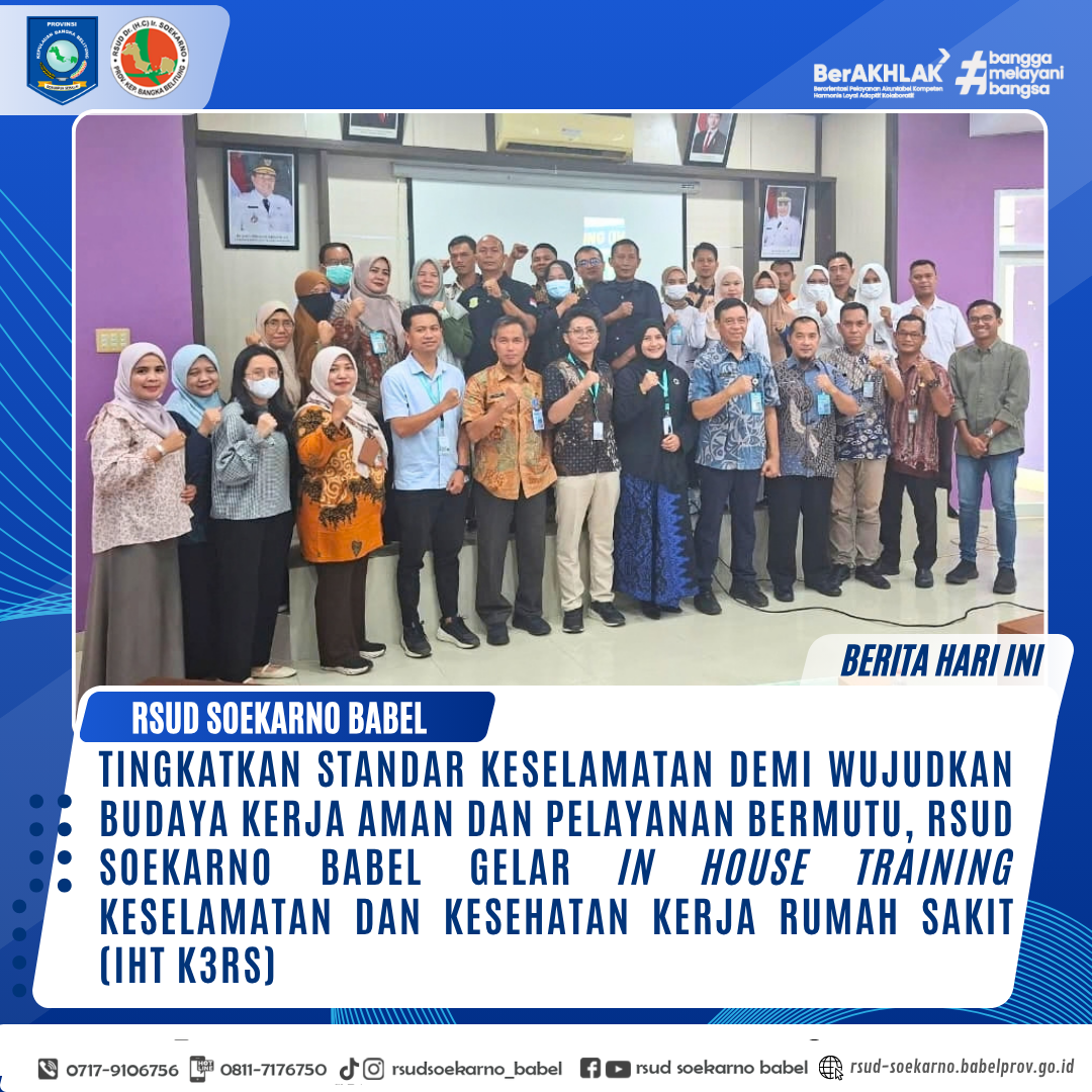 TINGKATKAN STANDAR KESELAMATAN DEMI WUJUDKAN BUDAYA KERJA AMAN DAN PELAYANAN BERMUTU, RSUD SOEKARNO BABEL GELAR IN HOUSE TRAINING KESELAMATAN DAN KESEHATAN KERJA RUMAH SAKIT (IHT K3RS)