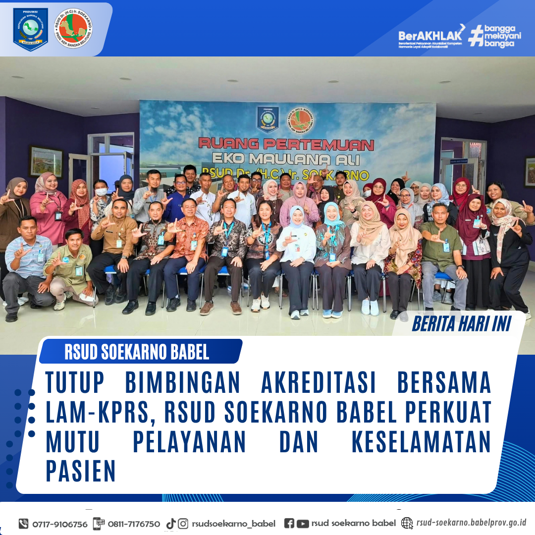 TUTUP BIMBINGAN AKREDITASI BERSAMA LAM-KPRS, RSUD SOEKARNO BABEL PERKUAT MUTU PELAYANAN DAN KESELAMATAN PASIEN